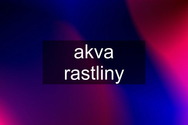 akva rastliny