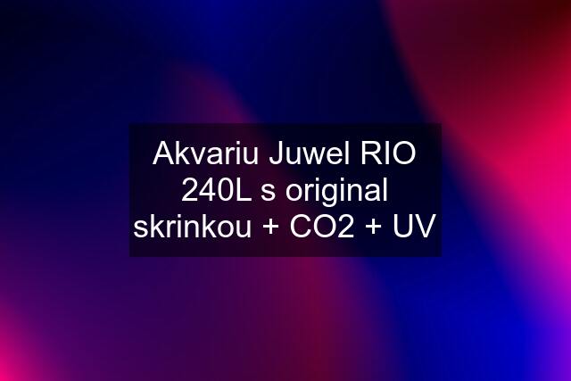 Akvariu Juwel RIO 240L s original skrinkou + CO2 + UV