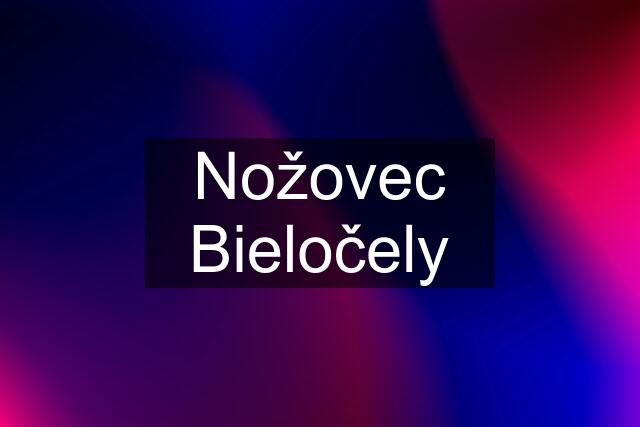 Nožovec Bieločely