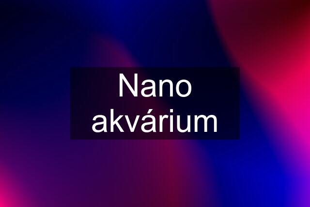 Nano akvárium