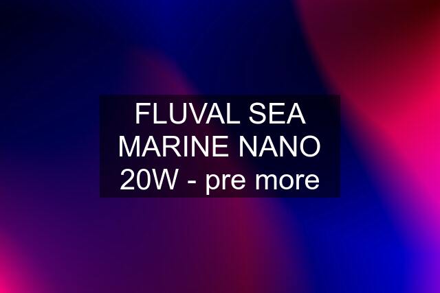 FLUVAL SEA MARINE NANO 20W - pre more