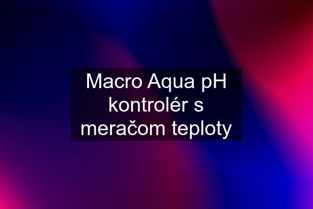 Macro Aqua pH kontrolér s meračom teploty