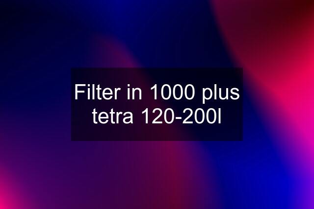 Filter in 1000 plus tetra 120-200l