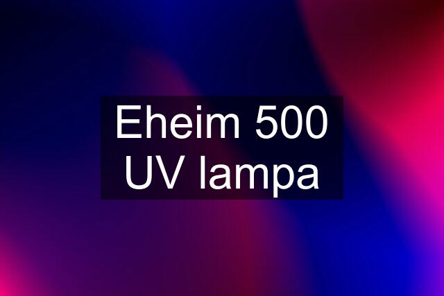 Eheim 500 UV lampa