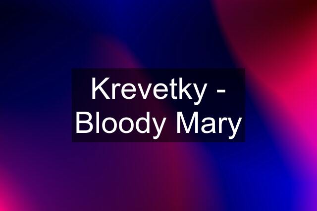 Krevetky - Bloody Mary