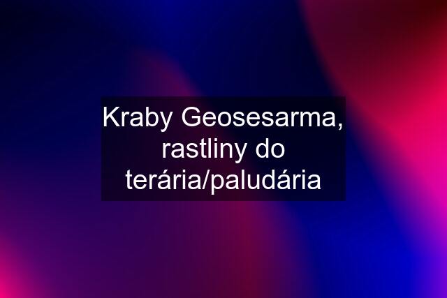 Kraby Geosesarma, rastliny do terária/paludária