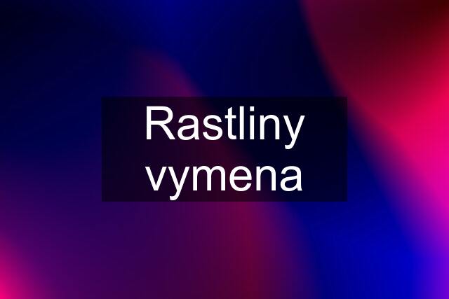 Rastliny vymena