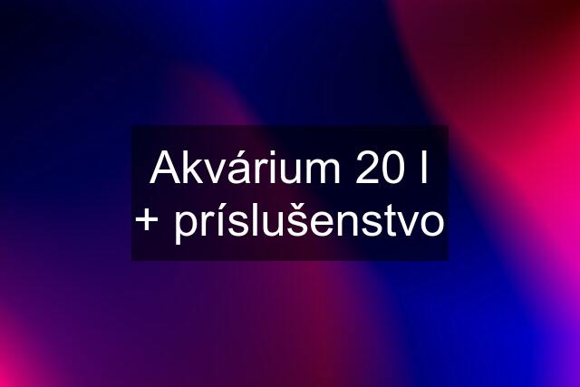 Akvárium 20 l + príslušenstvo