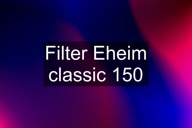 Filter Eheim classic 150