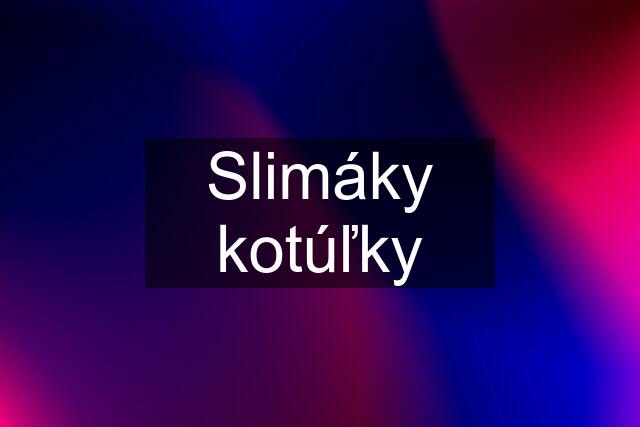 Slimáky kotúľky