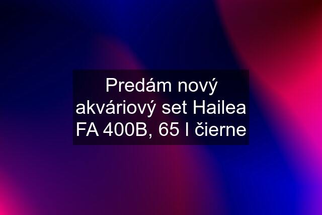 Predám nový akváriový set Hailea FA 400B, 65 l čierne