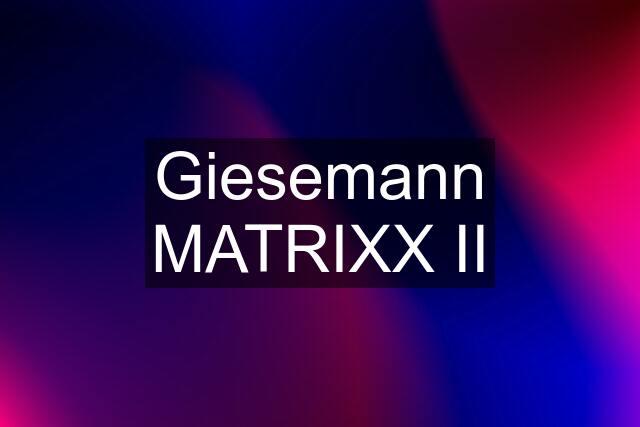 Giesemann MATRIXX II