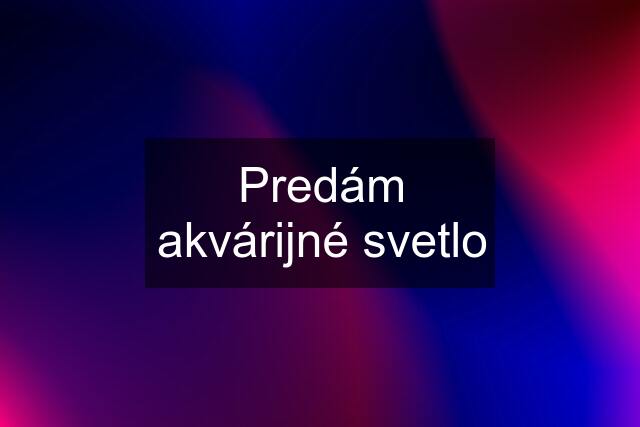 Predám akvárijné svetlo