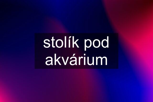 stolík pod akvárium