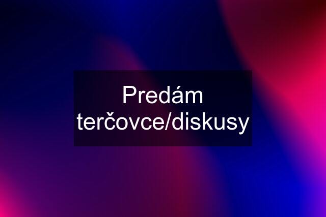 Predám terčovce/diskusy