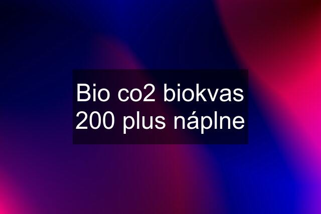 Bio co2 biokvas 200 plus náplne