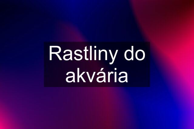 Rastliny do akvária