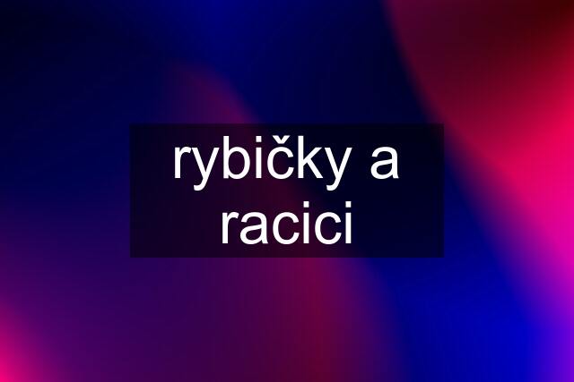 rybičky a racici