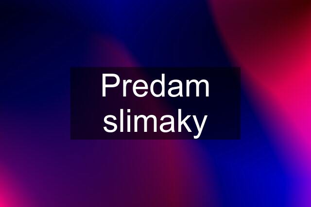 Predam slimaky