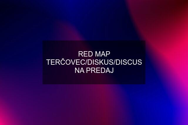 RED MAP TERČOVEC/DISKUS/DISCUS NA PREDAJ