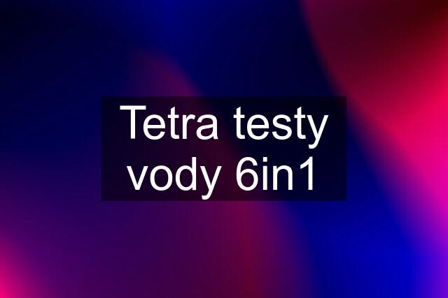 Tetra testy vody 6in1