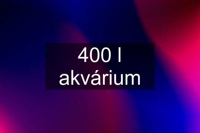 400 l akvárium