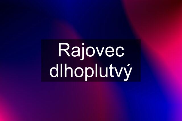 Rajovec dlhoplutvý