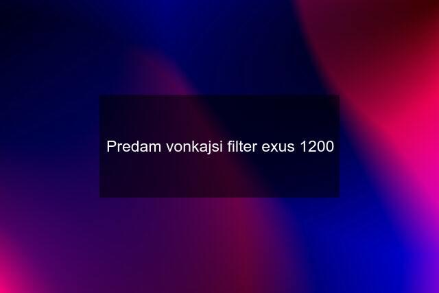 Predam vonkajsi filter exus 1200