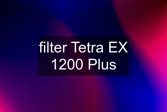 filter Tetra EX 1200 Plus