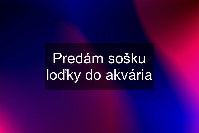 Predám sošku loďky do akvária