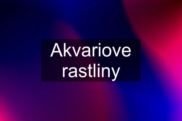 Akvariove rastliny