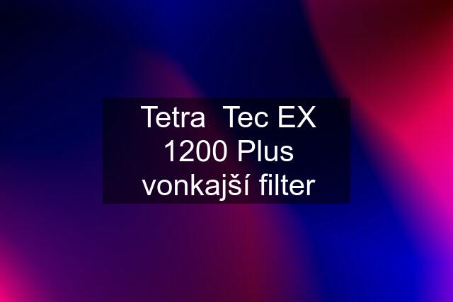 Tetra  Tec EX 1200 Plus vonkajší filter