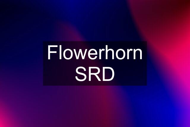 Flowerhorn SRD