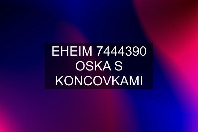 EHEIM 7444390 OSKA S KONCOVKAMI