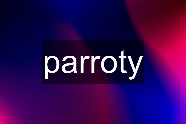 parroty