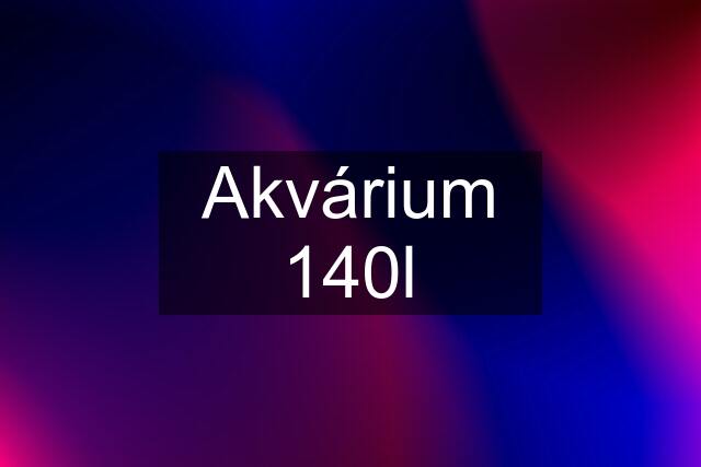 Akvárium 140l