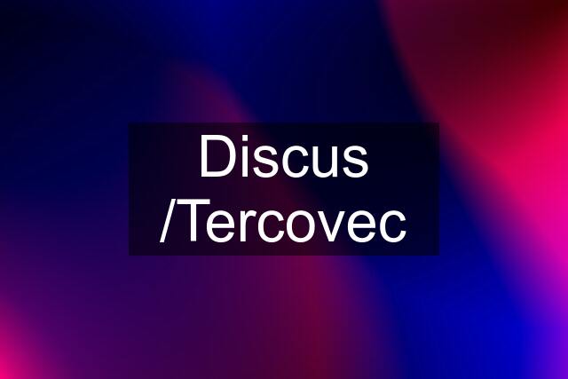 Discus /Tercovec