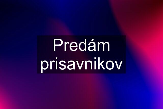 Predám prisavnikov