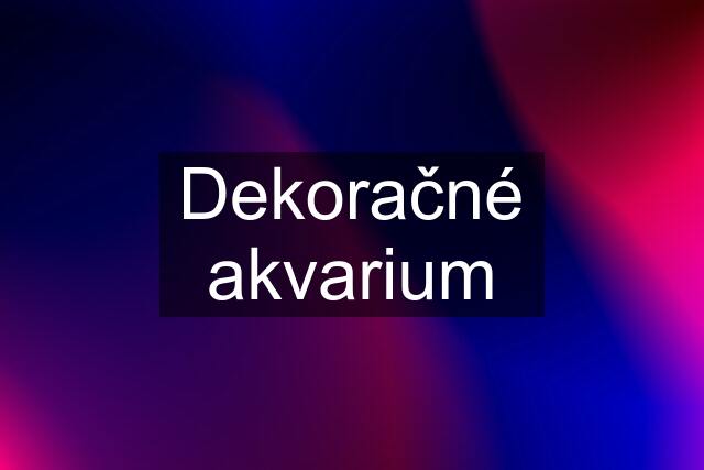 Dekoračné akvarium