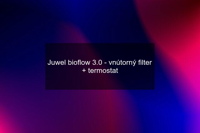 Juwel bioflow 3.0 - vnútorný filter + termostat