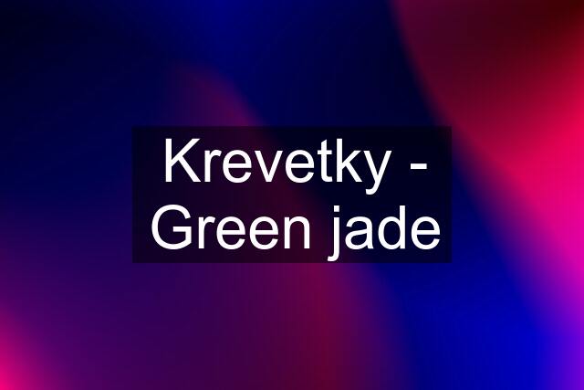 Krevetky - Green jade