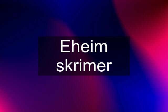 Eheim skrimer