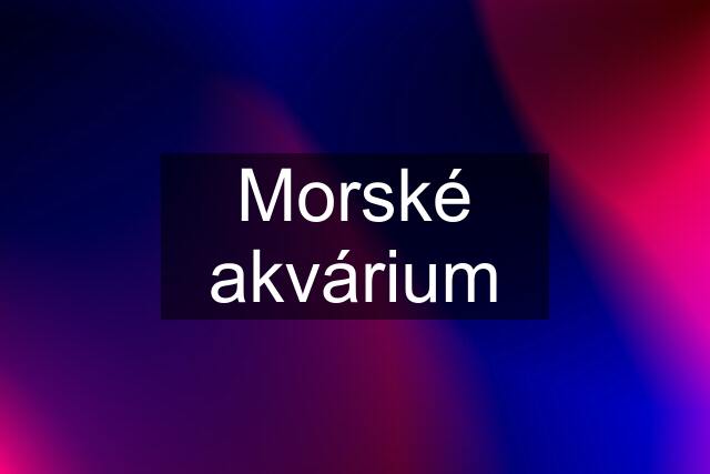 Morské akvárium