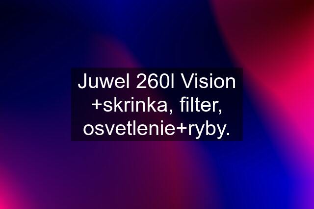 Juwel 260l Vision +skrinka, filter, osvetlenie+ryby.