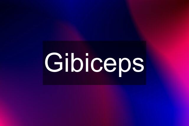 Gibiceps