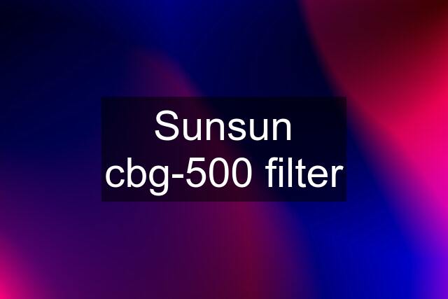 Sunsun cbg-500 filter