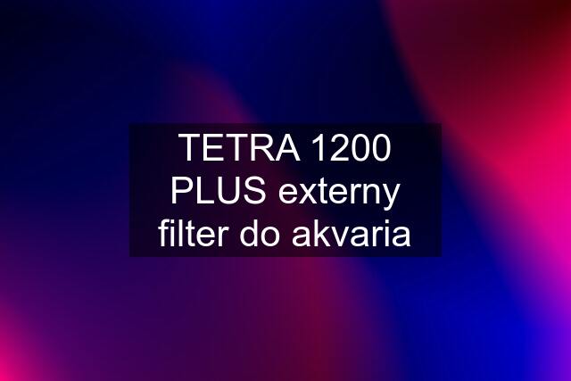 TETRA 1200 PLUS externy filter do akvaria