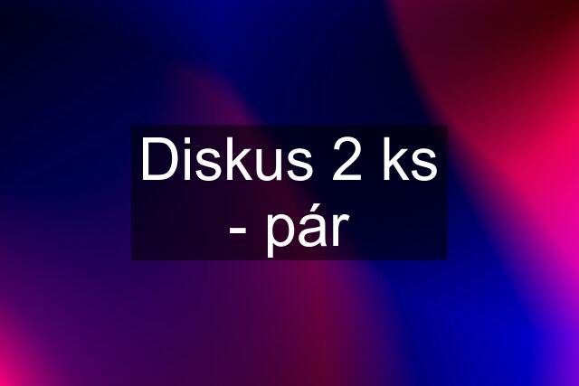 Diskus 2 ks - pár