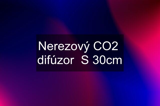 Nerezový CO2  difúzor  S 30cm