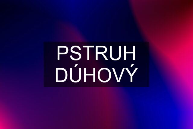 PSTRUH DÚHOVÝ